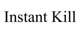 INSTANT KILL trademark