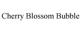 CHERRY BLOSSOM BUBBLE trademark