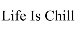 LIFE IS CHILL trademark