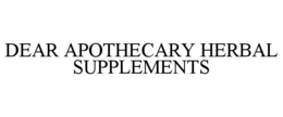 DEAR APOTHECARY HERBAL SUPPLEMENTS trademark