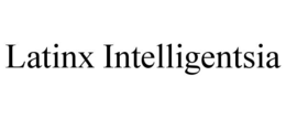 LATINX INTELLIGENTSIA trademark