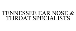 TENNESSEE EAR NOSE & THROAT SPECIALISTS trademark