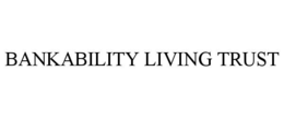 BANKABILITY LIVING TRUST trademark