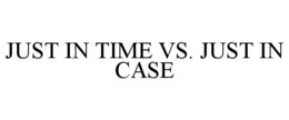 JUST IN TIME VS. JUST IN CASE trademark
