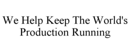 WE HELP KEEP THE WORLD'S PRODUCTION RUNNING trademark