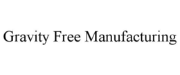 GRAVITY FREE MANUFACTURING trademark