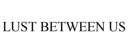 LUST BETWEEN US trademark