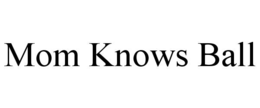 MOM KNOWS BALL trademark