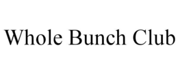 WHOLE BUNCH CLUB trademark