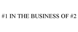 #1 IN THE BUSINESS OF #2 trademark