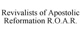 REVIVALISTS OF APOSTOLIC REFORMATION R.O.A.R. trademark