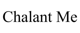 CHALANT ME trademark