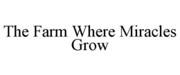 THE FARM WHERE MIRACLES GROW trademark