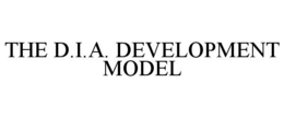 THE D.I.A. DEVELOPMENT MODEL trademark