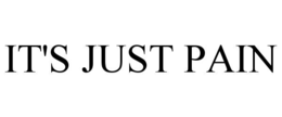 IT'S JUST PAIN trademark