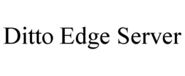 DITTO EDGE SERVER trademark