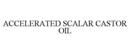 ACCELERATED SCALAR CASTOR OIL trademark