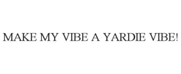 MAKE MY VIBE A YARDIE VIBE! trademark