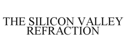 THE SILICON VALLEY REFRACTION trademark