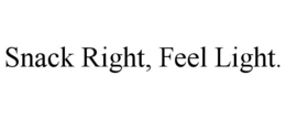 SNACK RIGHT, FEEL LIGHT. trademark