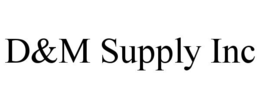 D&M SUPPLY INC trademark