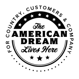 THE AMERICAN DREAM LIVES HERE FOR COUNTRY, CUSTOMERS & COMPANY trademark