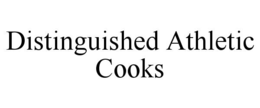 DISTINGUISHED ATHLETIC COOKS trademark