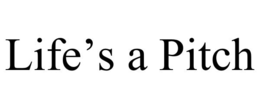 LIFE’S A PITCH trademark