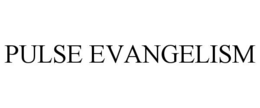 PULSE EVANGELISM trademark