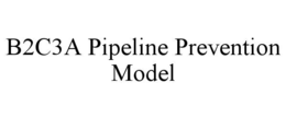 B2C3A PIPELINE PREVENTION MODEL trademark