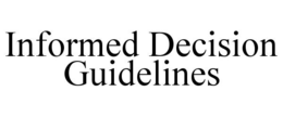 INFORMED DECISION GUIDELINES trademark