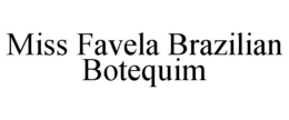 MISS FAVELA BRAZILIAN BOTEQUIM trademark