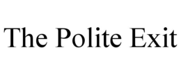 THE POLITE EXIT trademark