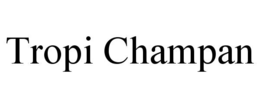 TROPI CHAMPAN trademark