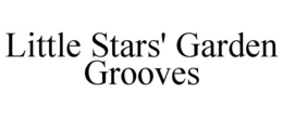 LITTLE STARS' GARDEN GROOVES trademark