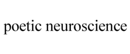 POETIC NEUROSCIENCE trademark