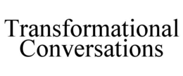 TRANSFORMATIONAL CONVERSATIONS trademark