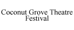 COCONUT GROVE THEATRE FESTIVAL trademark