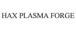 HAX PLASMA FORGE trademark