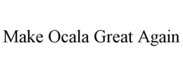 MAKE OCALA GREAT AGAIN trademark
