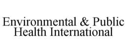 ENVIRONMENTAL & PUBLIC HEALTH INTERNATIONAL trademark
