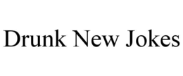 DRUNK NEW JOKES trademark
