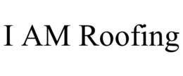 I AM ROOFING trademark