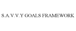 S.A.V.V.Y GOALS FRAMEWORK trademark