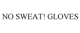 NO SWEAT! GLOVES trademark
