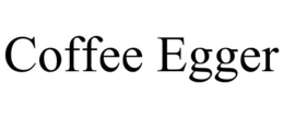 COFFEE EGGER trademark