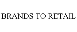 BRANDS TO RETAIL trademark