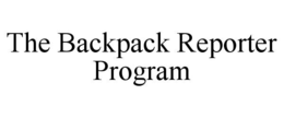 THE BACKPACK REPORTER PROGRAM trademark