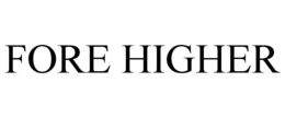 FORE HIGHER trademark