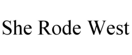 SHE RODE WEST trademark